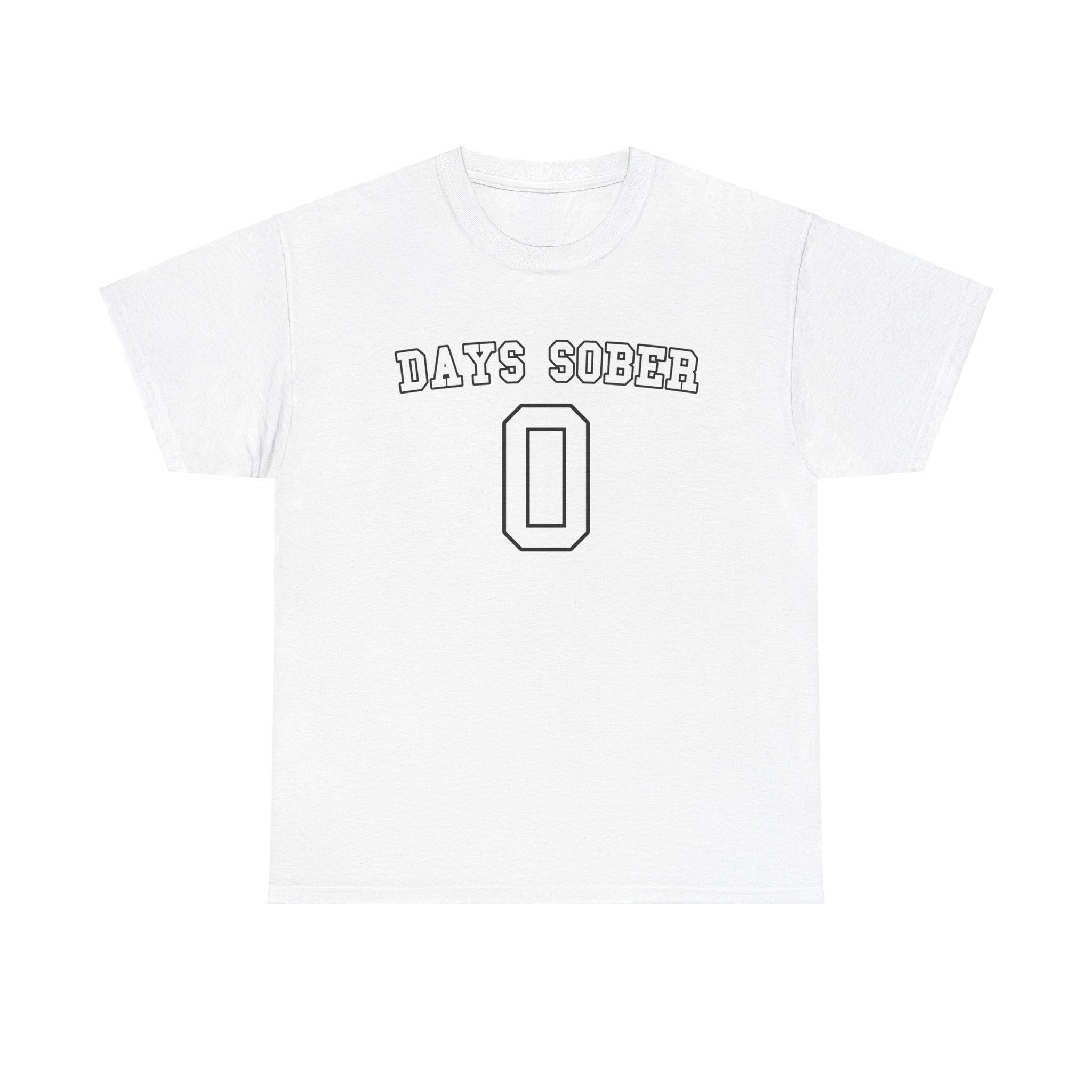 0 DAYS SOBER SHIRT