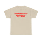 My Taste In Men Is A Form Of Self Harm Shirt