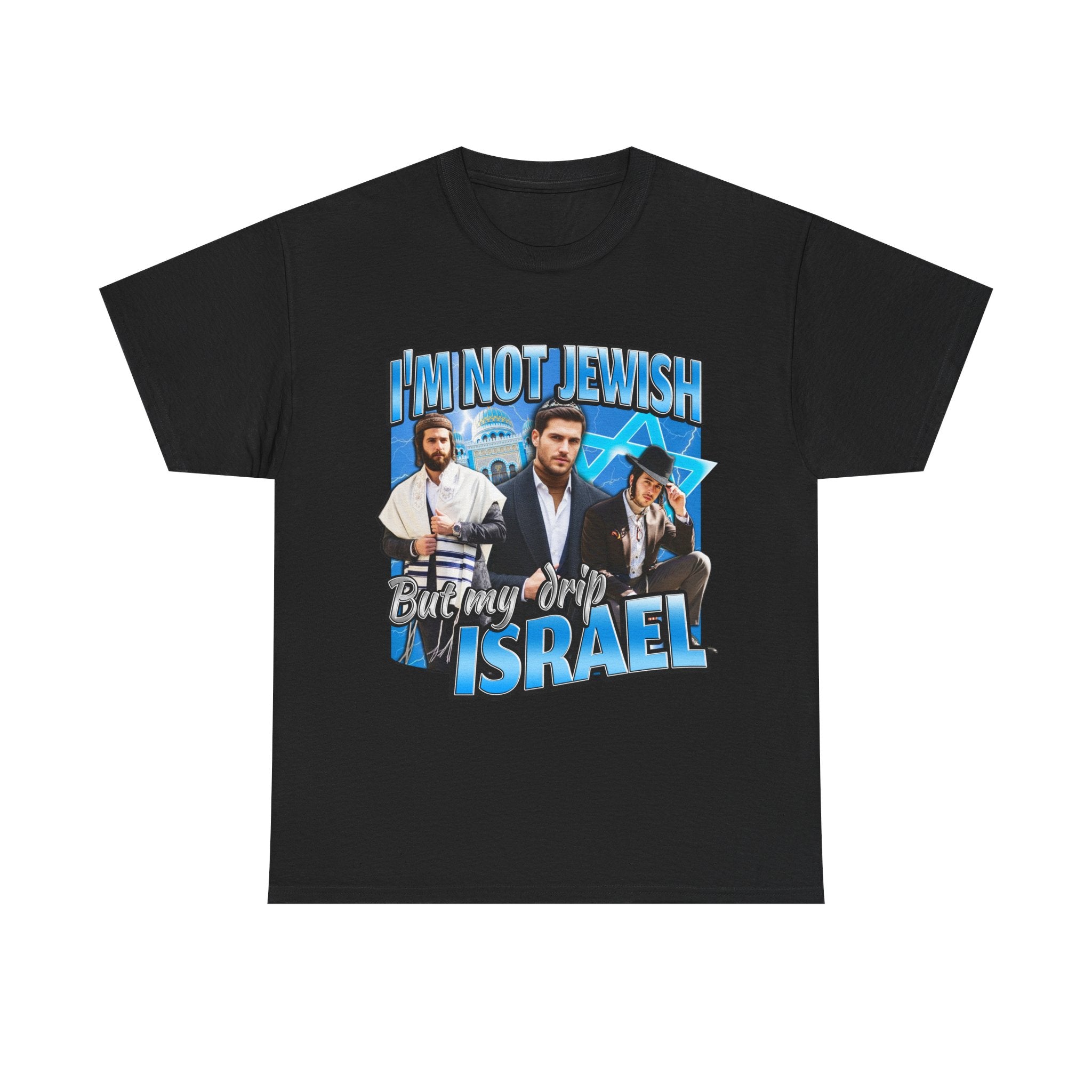 I'M NOT JEWISH BUT MY DRIP ISRAEL SHIRT