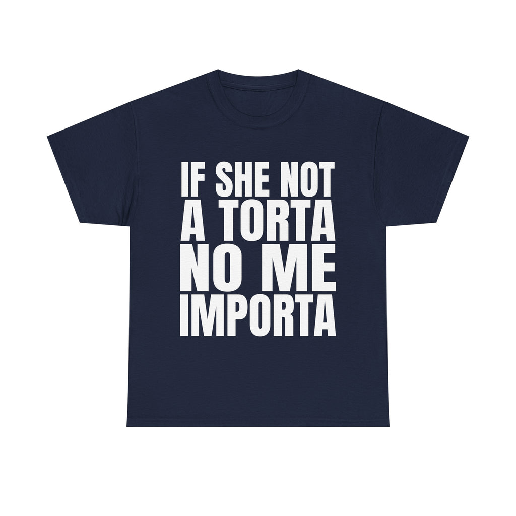 If She Not A Torta No Me Importa Shirt