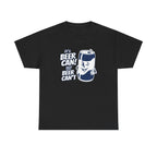 It'S Beer Can Not Beer Can'T Shirt