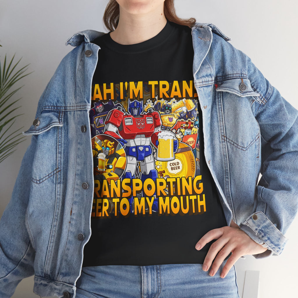 YEAH IM TRANS TRANSPORTING BEER INTO MY MOUTH SHIRT