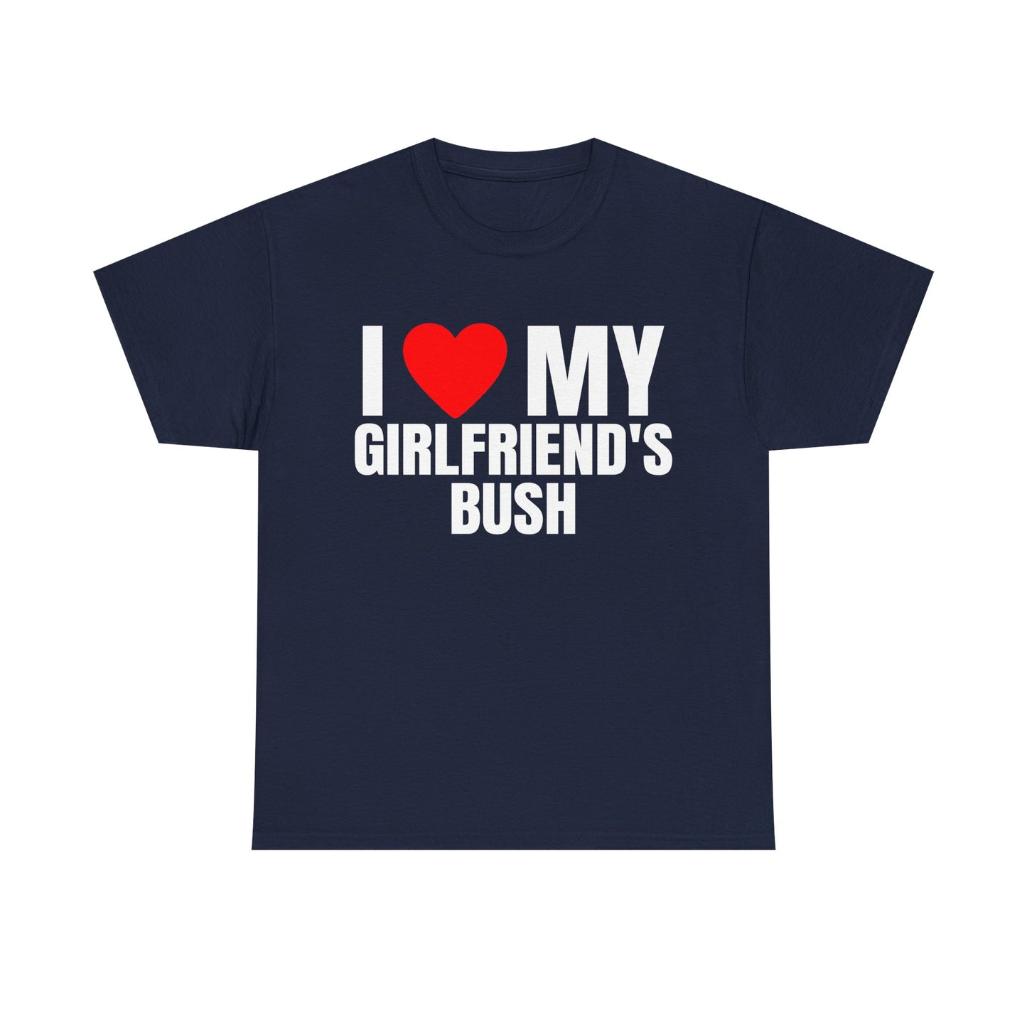 I LOVE HEART MY GIRLFRIEND'S BUSH SHIRT