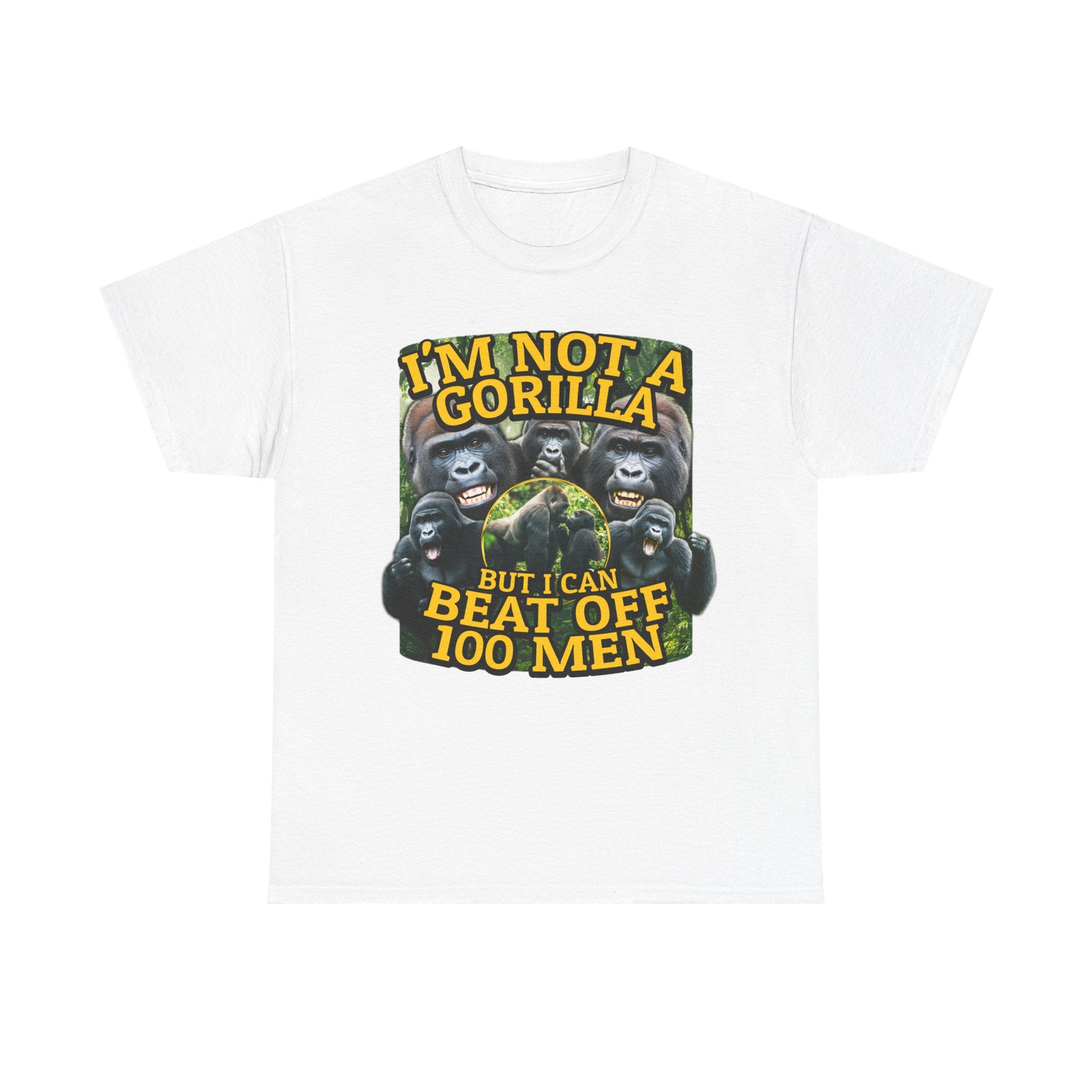 I'M NOT A GORILLA BUT I CAN BEAT OFF 100 MEN SHIRT