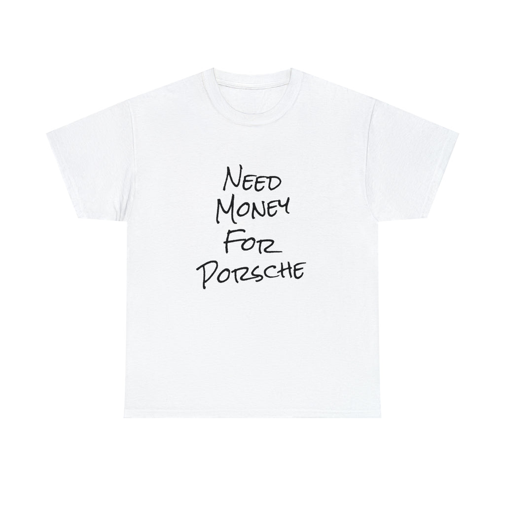 NEED MONEY FOR PORSCHE SHIRT