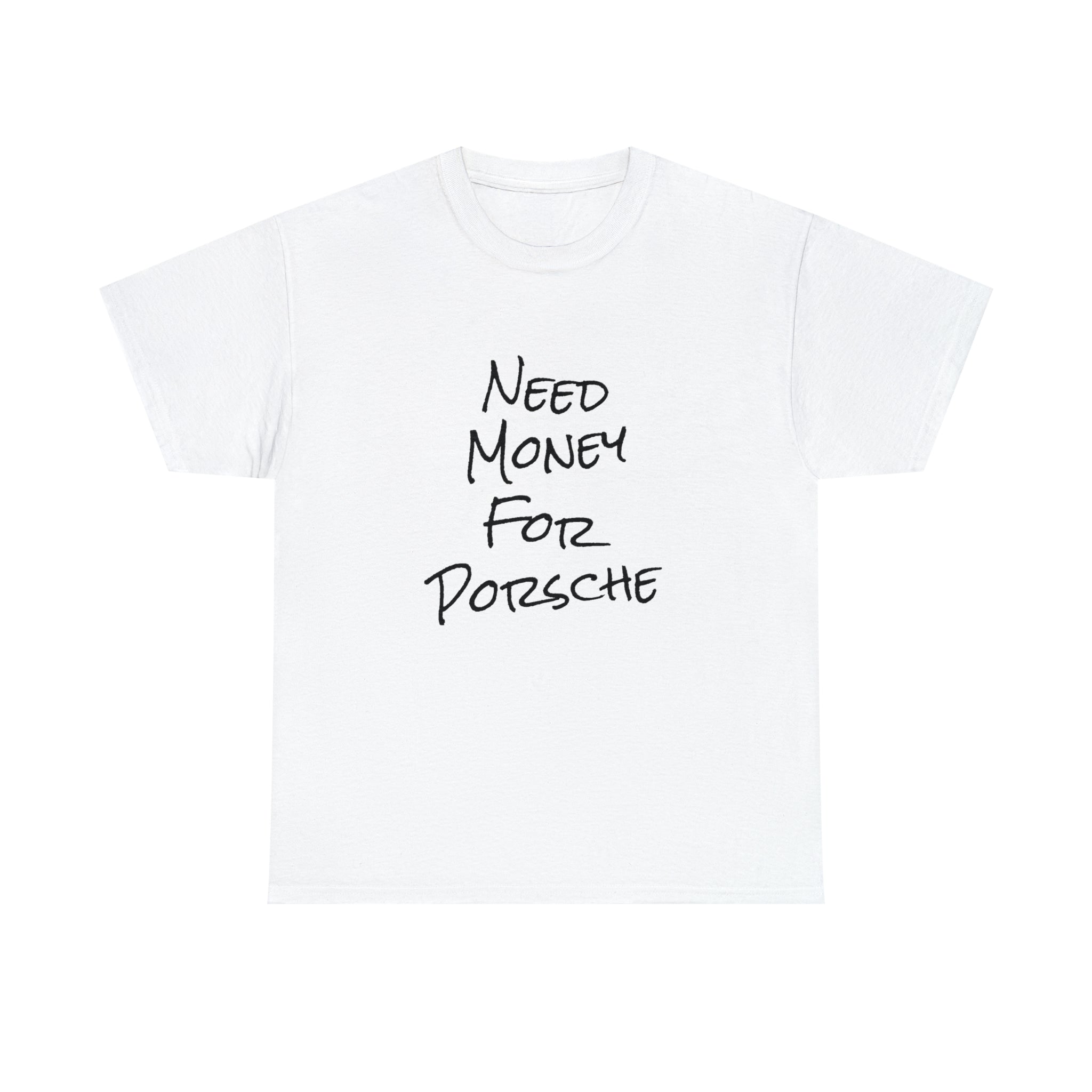 NEED MONEY FOR PORSCHE SHIRT