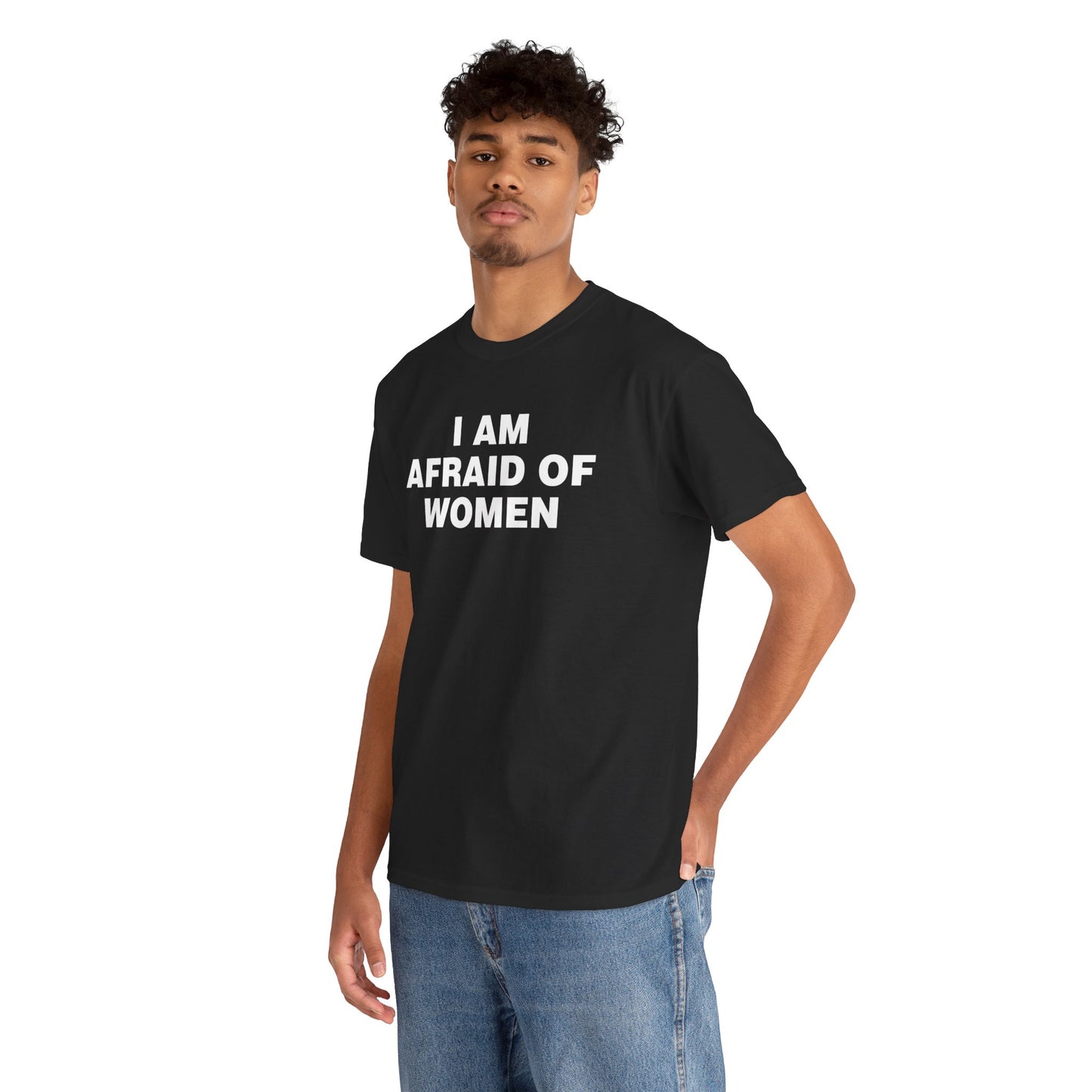 I AM AFRAID OF WOMEN SHIRT