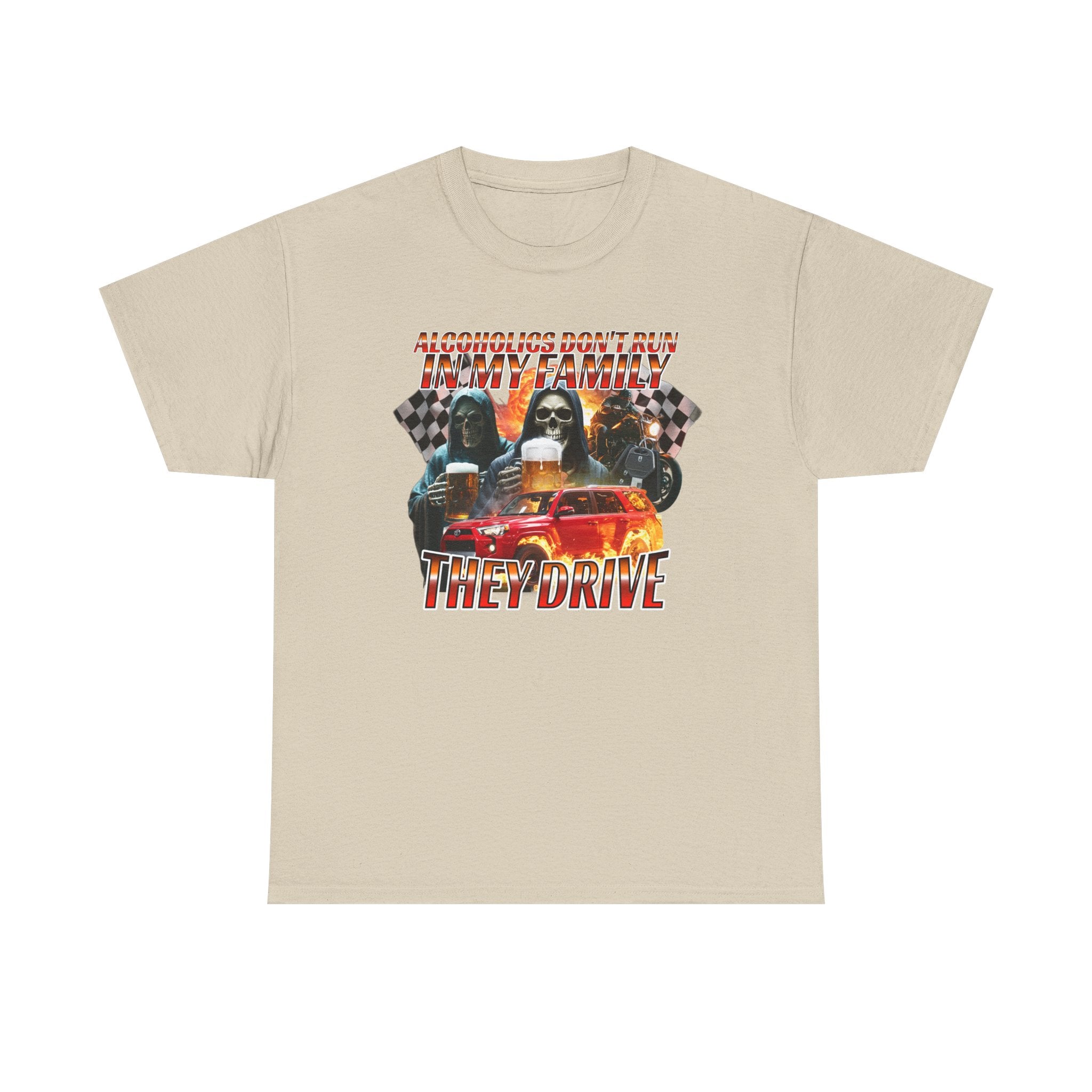 ALCOHOLICS DON'T RUN IN MY FAMILY THEY DRIVE SHIRT