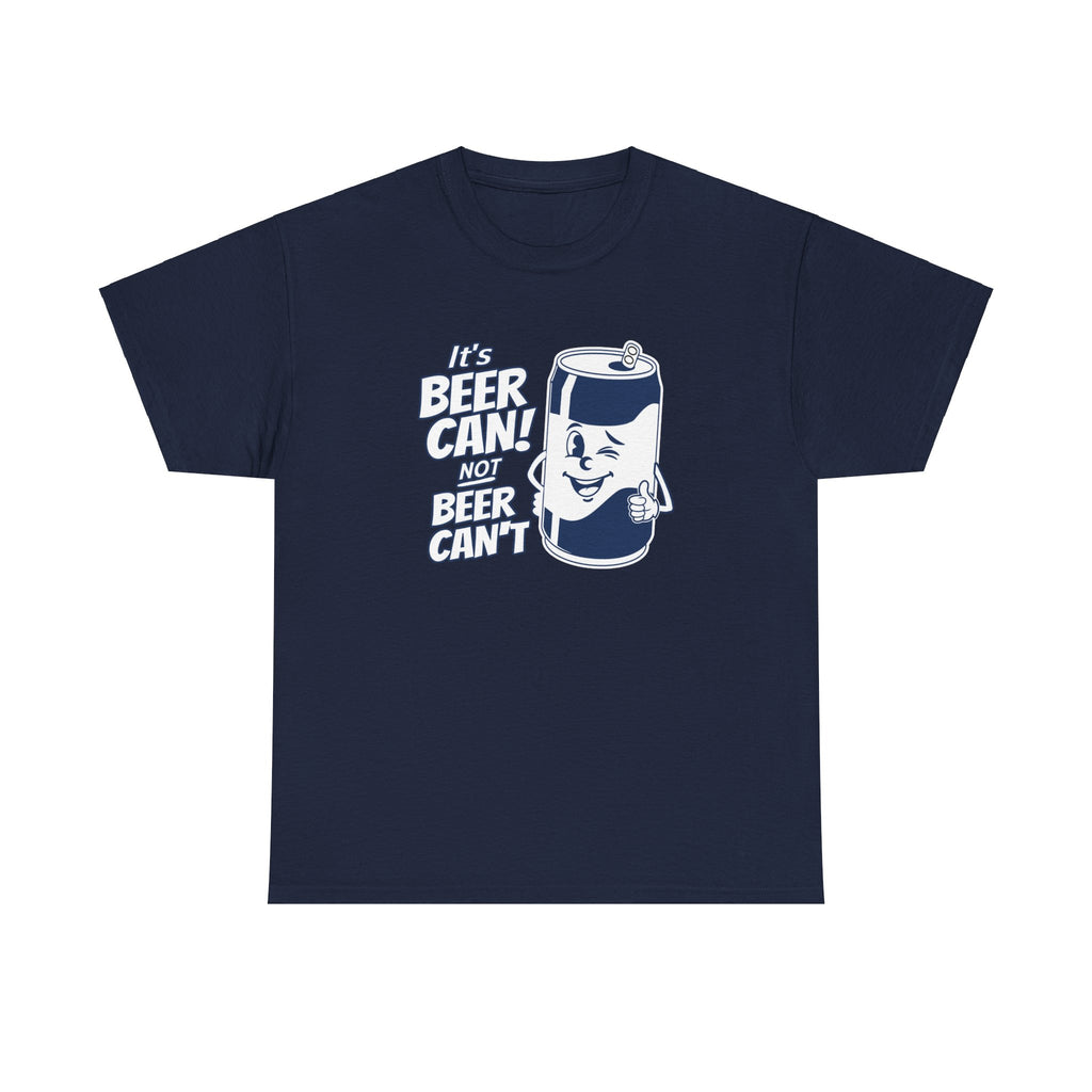 IT'S BEER CAN NOT BEER CAN'T SHIRT