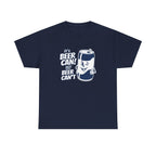 IT'S BEER CAN NOT BEER CAN'T SHIRT