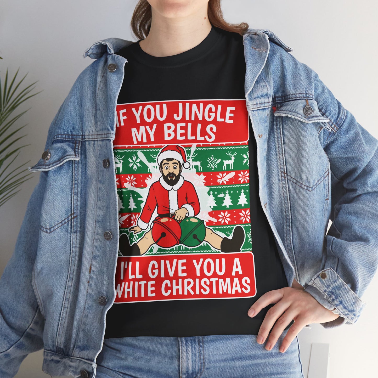 IF YOU JINGLE MY BELLS I'LL GIVE YOU A WHITE CHRISTMAS SHIRT