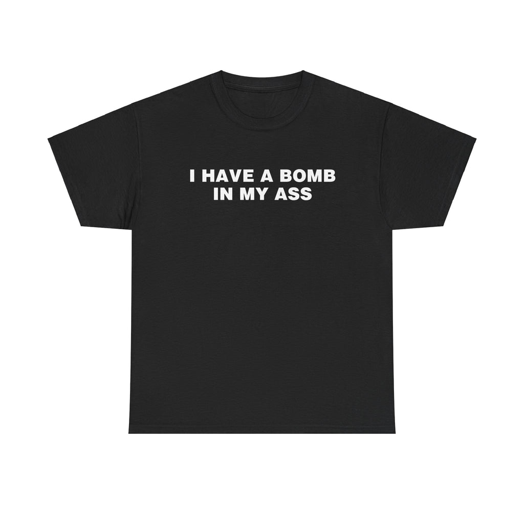 I Have A Bomb In My Ass Shirt