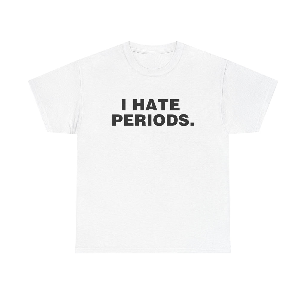 I Hate Periods Shirt