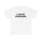 I Hate Periods Shirt