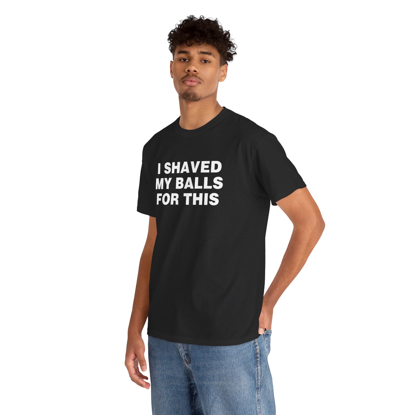 I SHAVED MY BALLS FOR THIS SHIRT