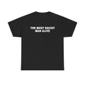 THE MOST RACIST MAN ALIVE SHIRT