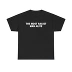 THE MOST RACIST MAN ALIVE SHIRT