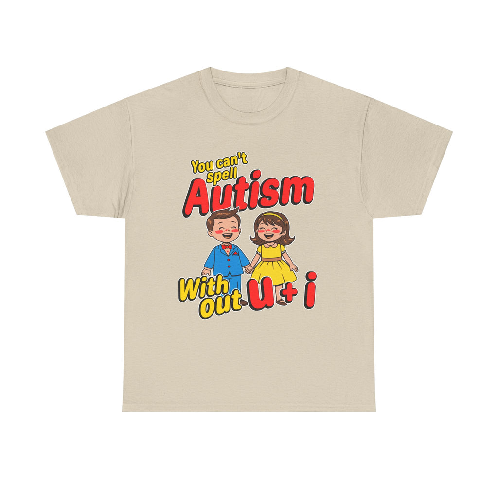 You Can'T Spell Autism Without U + I Shirt