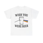 Wish You Were Beer Shirt