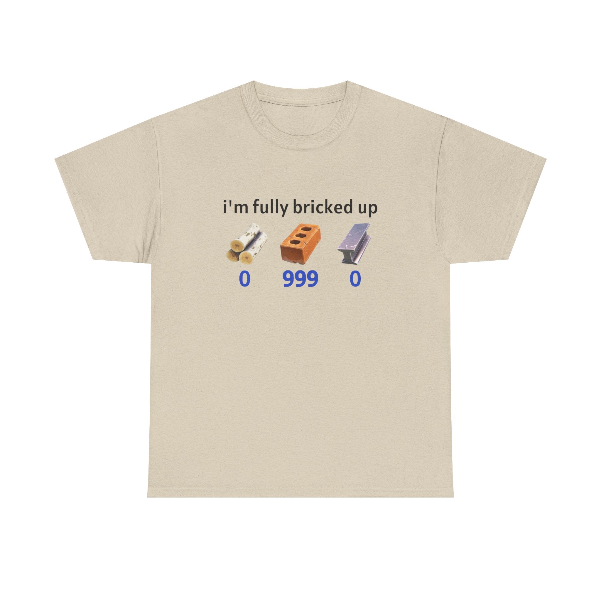 IM FULLY BRICKED UP SHIRT