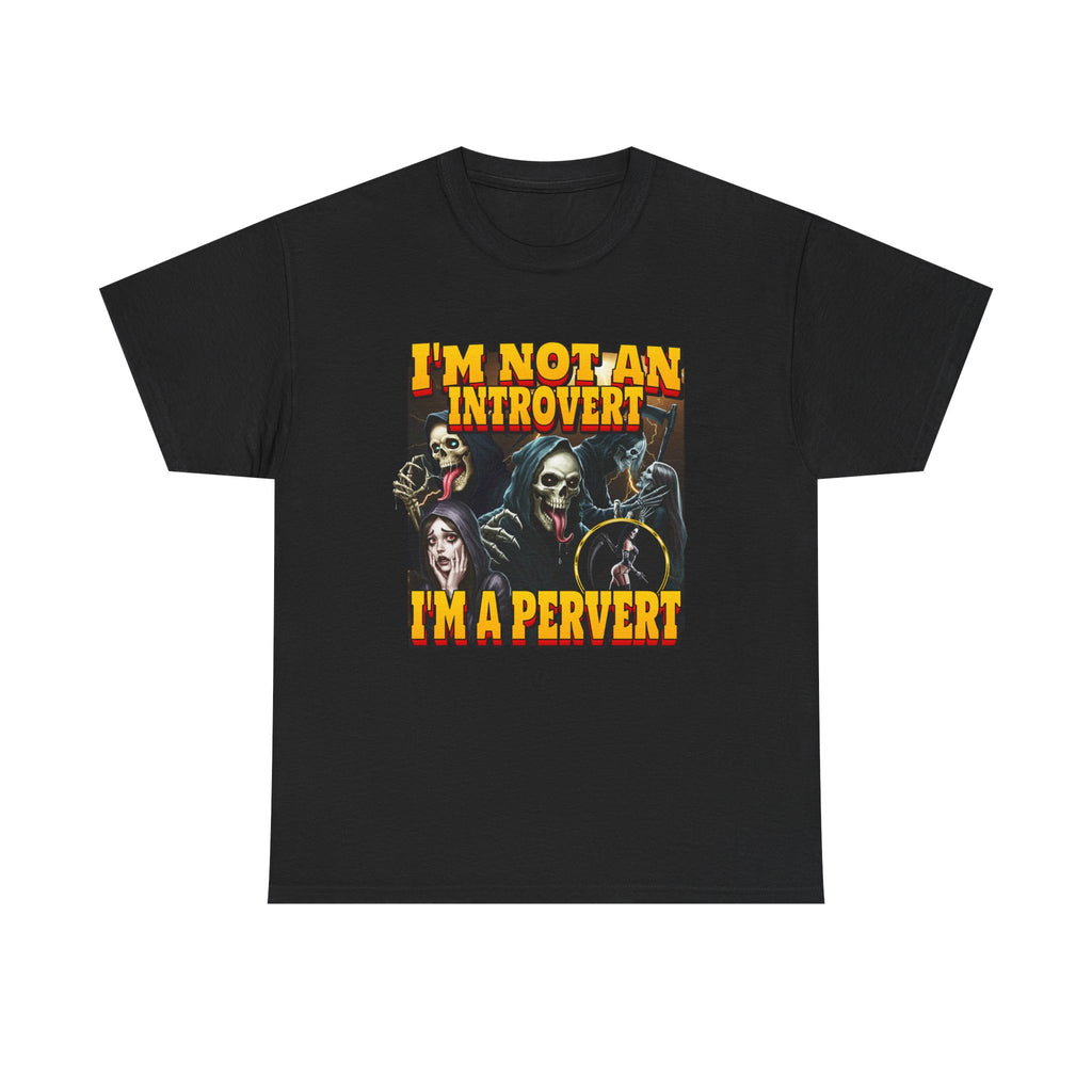 I'M NOT AN INTROVERT I'M A PERVERT SHIRT