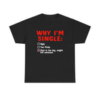WHY IM SINGLE DICK IS TOO BIG SHIRT