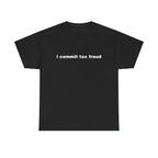 I COMMIT TAX FRAUD SHIRT