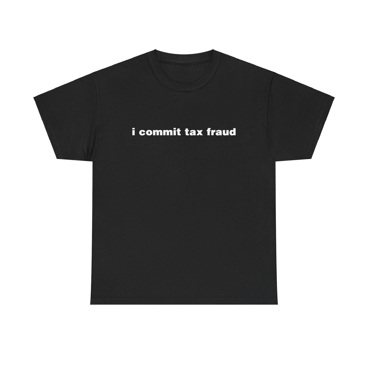 I COMMIT TAX FRAUD SHIRT