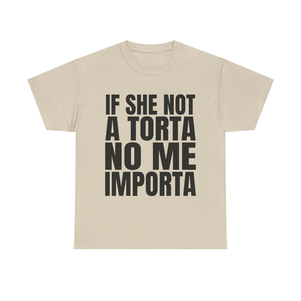 If She Not A Torta No Me Importa Shirt
