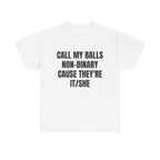 Call My Balls Non-Binary Cause They're It/She Shirt