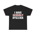 I HAVE SEXDAILY DYSLEXIA SHIRT