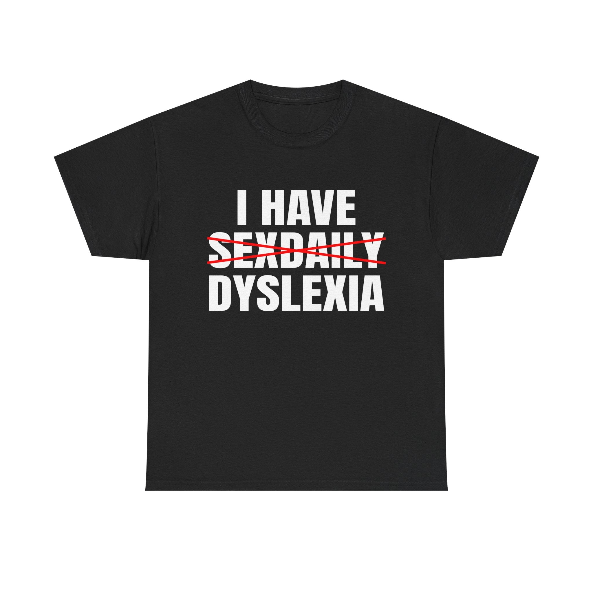I HAVE SEXDAILY DYSLEXIA SHIRT
