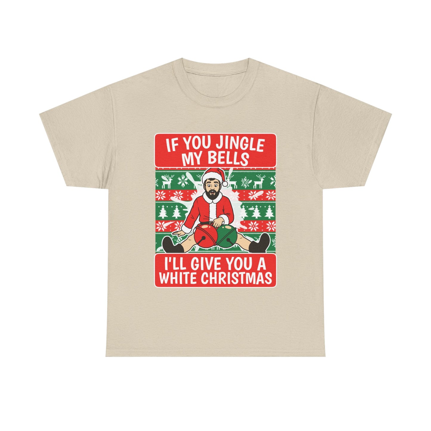 IF YOU JINGLE MY BELLS I'LL GIVE YOU A WHITE CHRISTMAS SHIRT