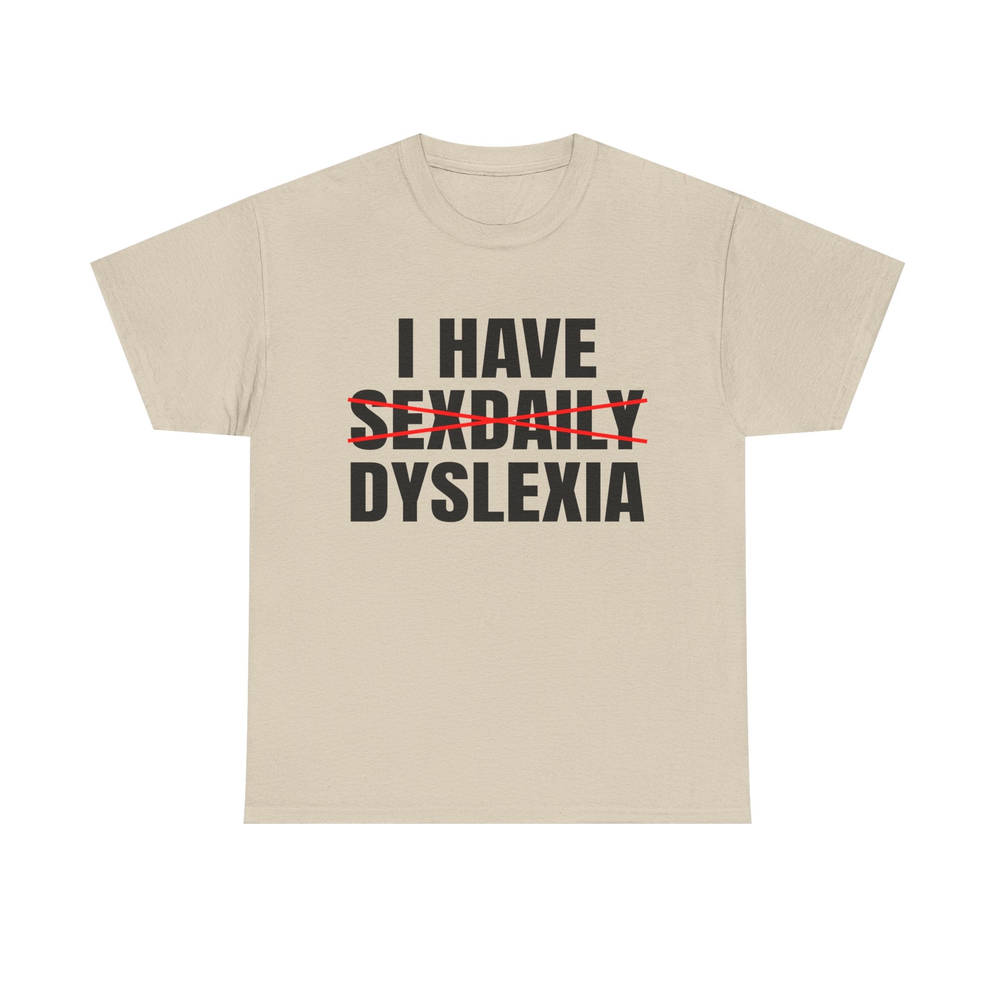 I HAVE SEXDAILY DYSLEXIA SHIRT