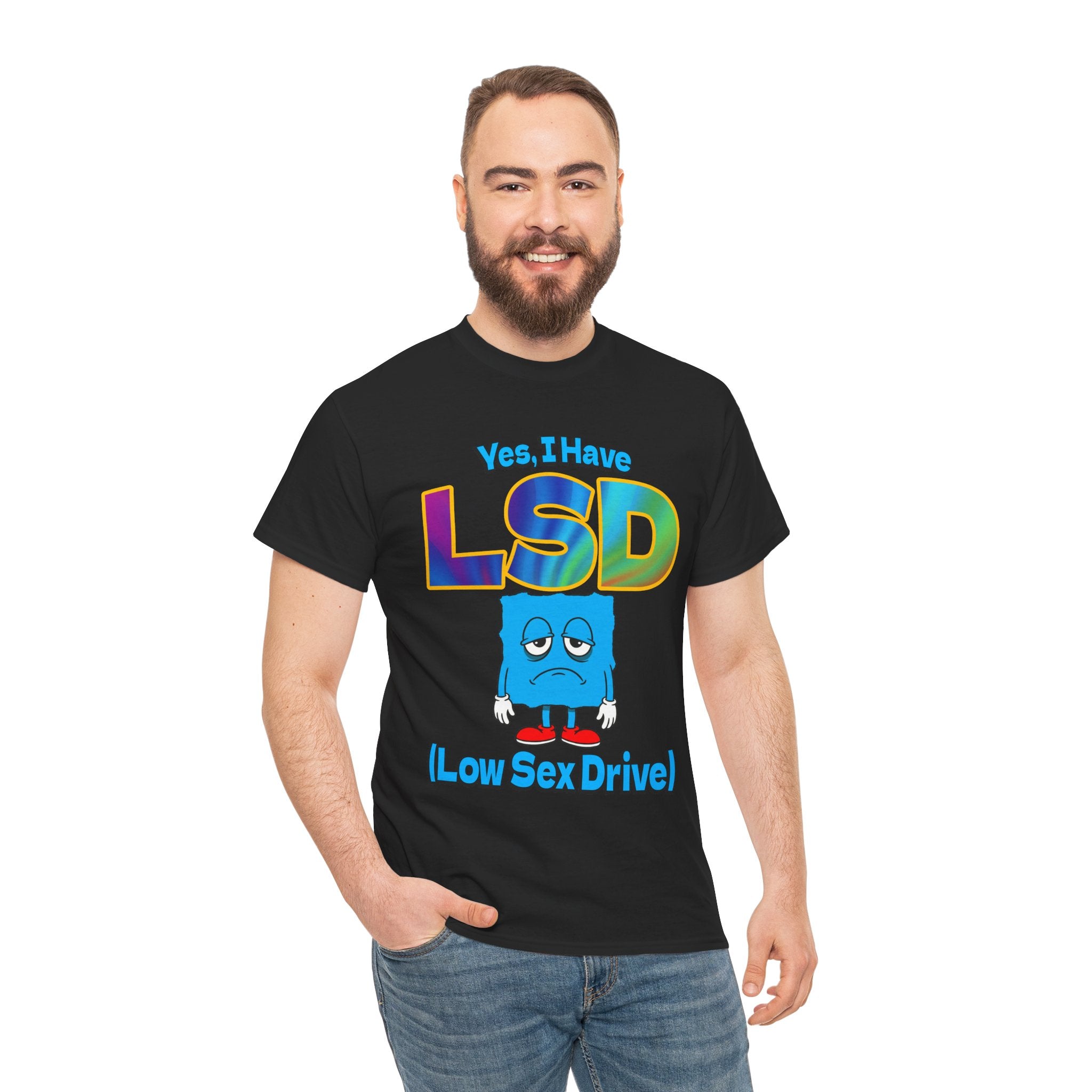 YES, I HAVE LSD (LOW SEX DRIVE) SHIRT