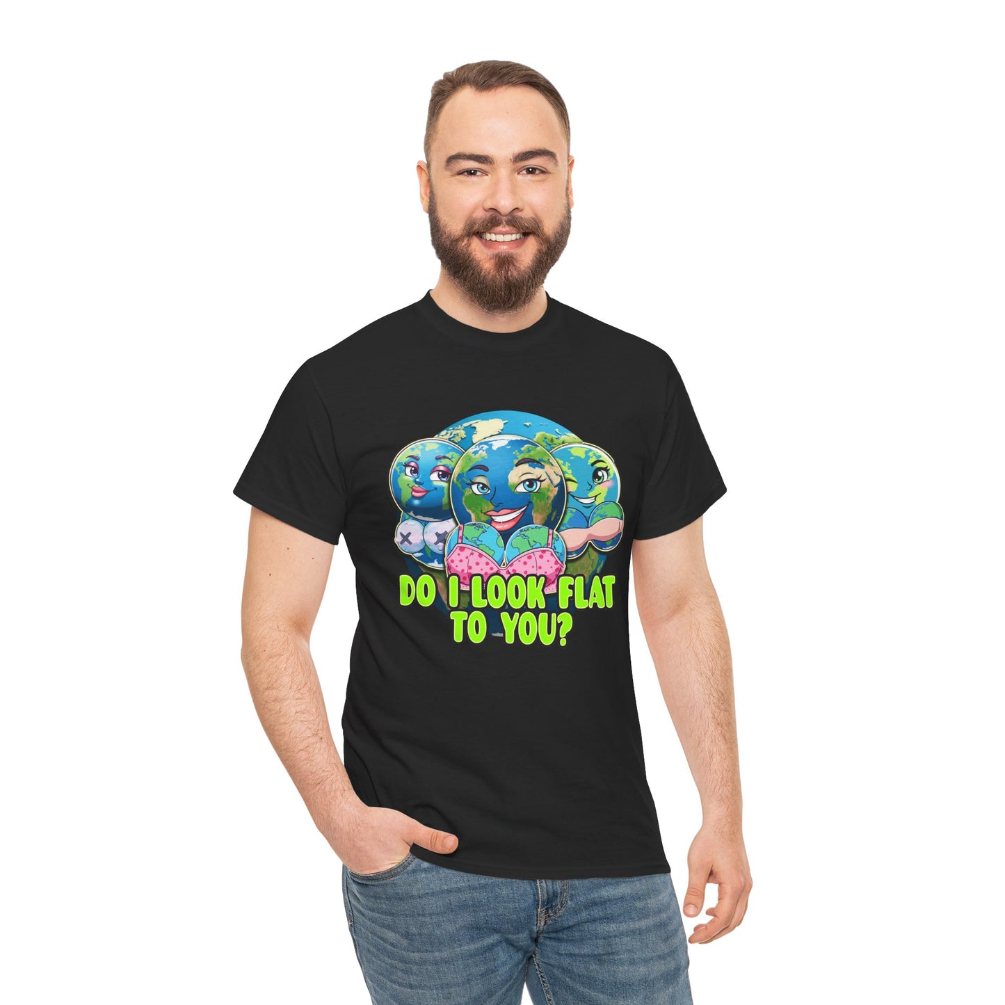 DO I LOOK FLAT TO YOU EARTH SHIRT