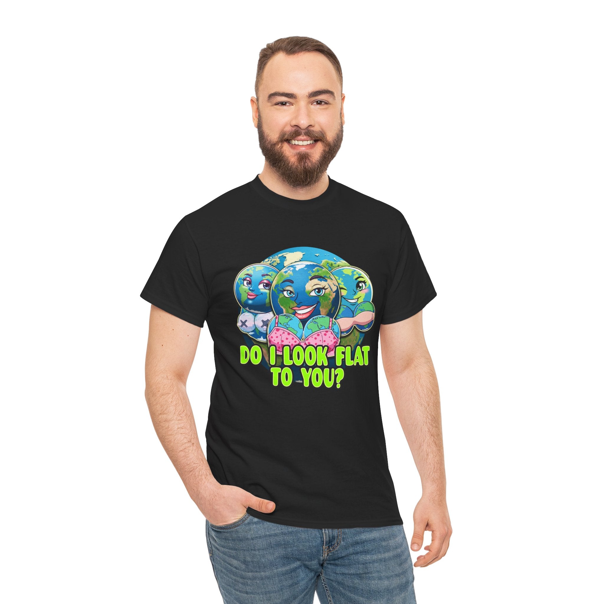 DO I LOOK FLAT TO YOU EARTH SHIRT