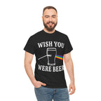 WISH YOU WERE BEER SHIRT