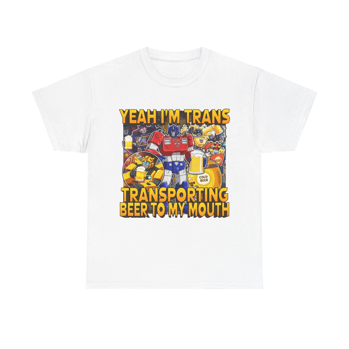 YEAH IM TRANS TRANSPORTING BEER INTO MY MOUTH SHIRT