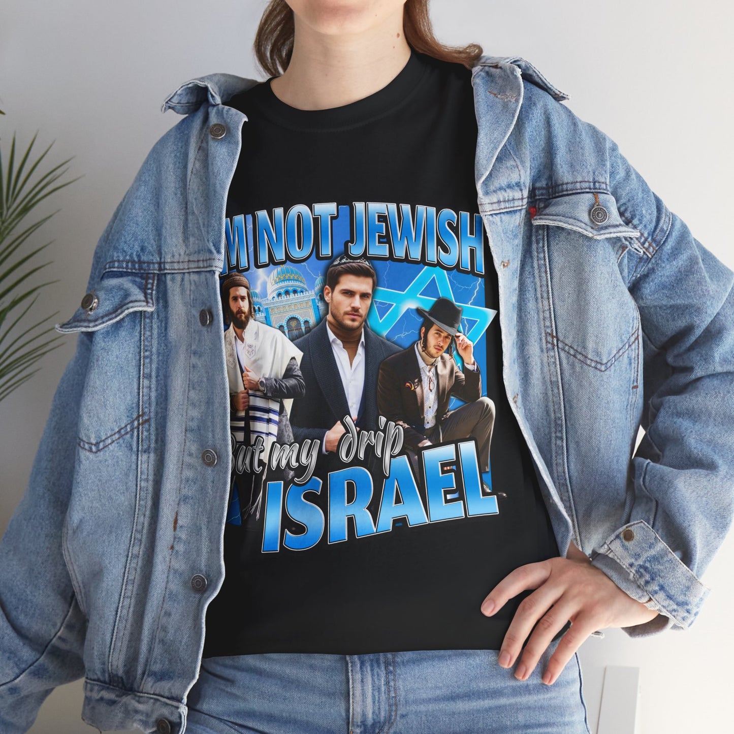 I'M NOT JEWISH BUT MY DRIP ISRAEL SHIRT