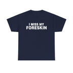 I MISS MY FORESKIN SHIRT