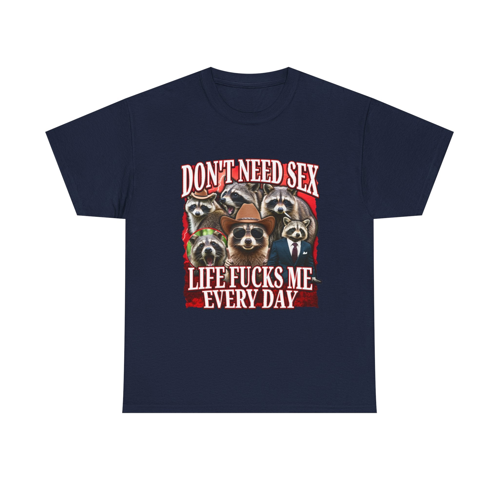 DON'T NEED SEX LIFE FUCKS ME EVERY DAY SHIRT