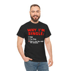 WHY IM SINGLE DICK IS TOO BIG SHIRT