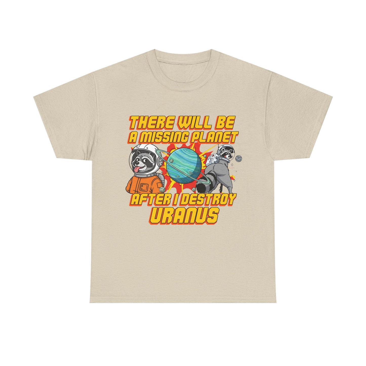 THERE WILL BE A MISSING PLANET AFTER I DESTROY URANUS SHIRT