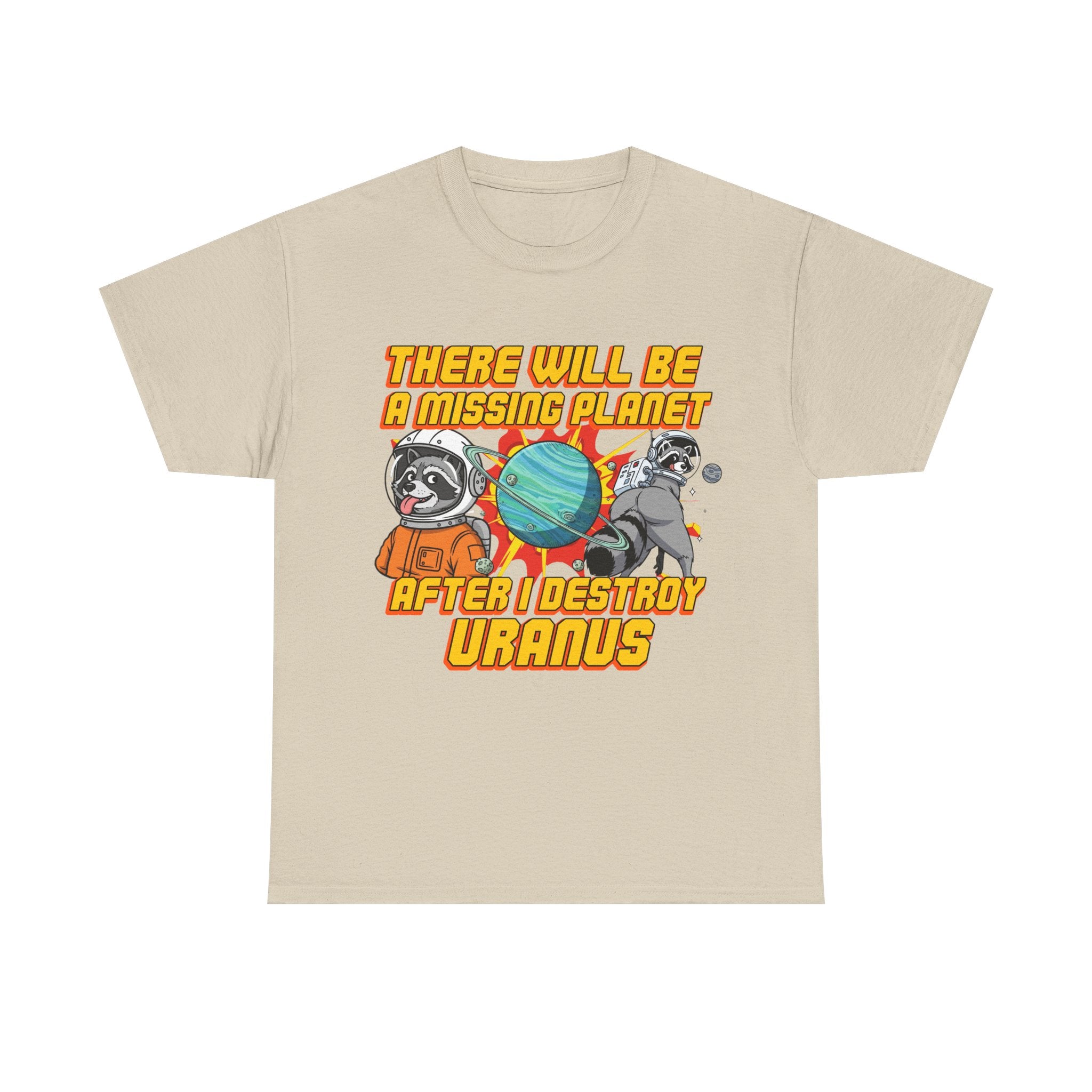 THERE WILL BE A MISSING PLANET AFTER I DESTROY URANUS SHIRT