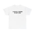 I Have A Bomb In My Ass Shirt