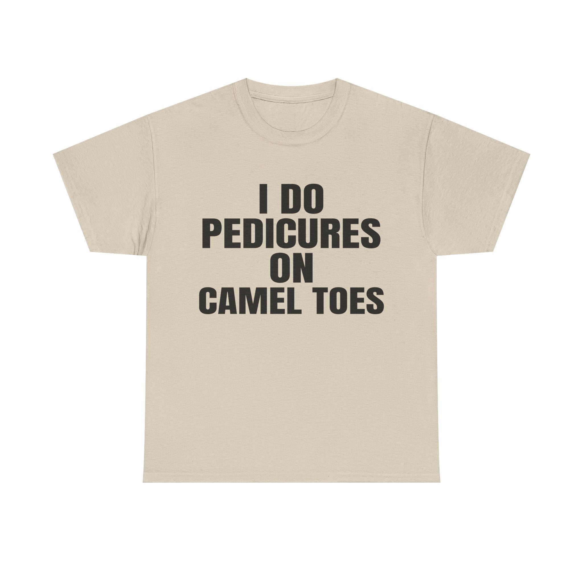 I DO PEDICURES ON CAMEL TOES SHIRT