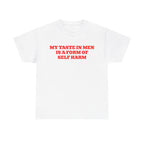 My Taste In Men Is A Form Of Self Harm Shirt
