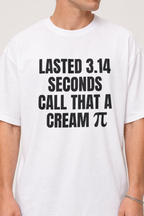 Lasted 3.14 Seconds Call That a Cream π Pi Shirt