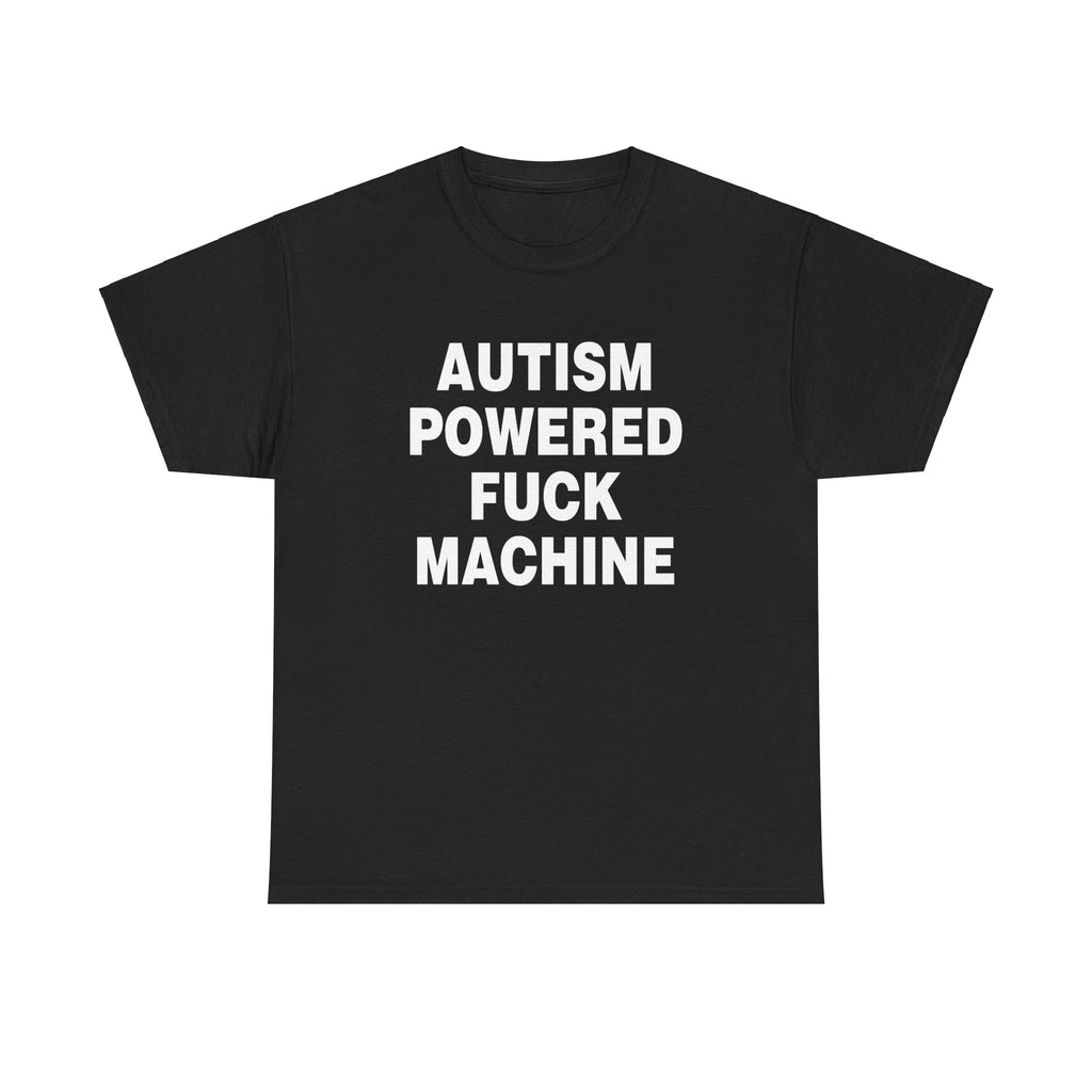 AUTISM POWERED FUCK MACHINE SHIRT